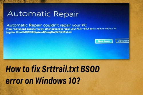 win10系统如何修复srttrail.txt错误提示 srttrail不能开机的解决方法